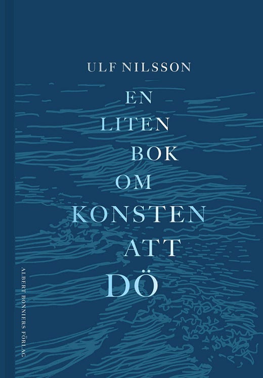Ulf Nilssons anteckningar inför döden har blivit boken ”En liten bok om konsten att dö”.