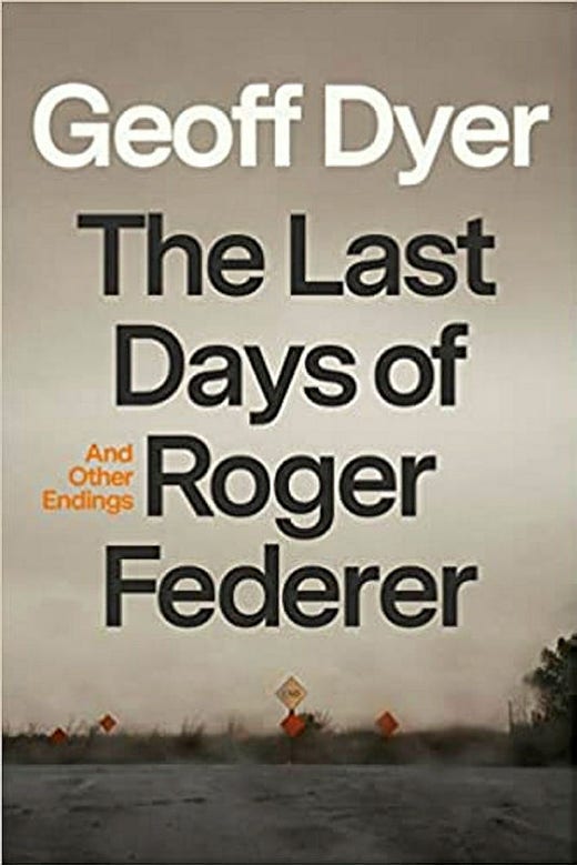 ”The last days of Roger Federer” av Geoff Dyer.
